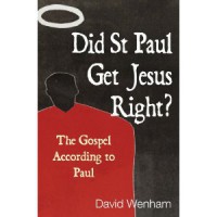 Did St. Paul Get Jesus Right?: The Gospel According to Paul